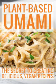 Plant-based umami: the secret to creating delicious, vegan food